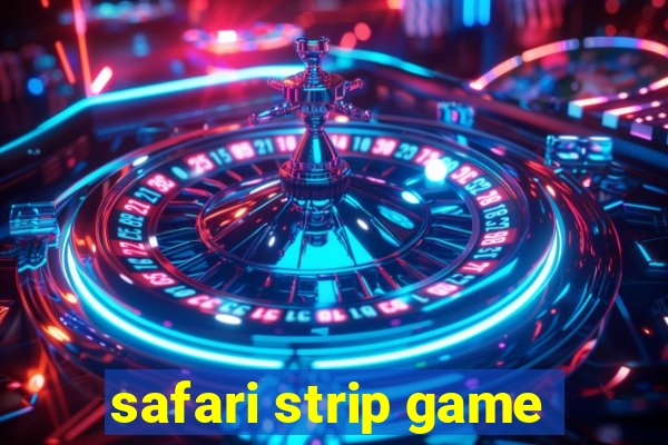 safari strip game